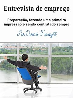 Livro Entrevista de emprego: Preparação, fazendo uma primeira impressão e sendo contratado sempre