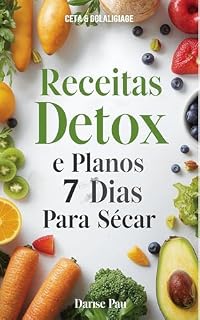 Livro Receitas Detox e Planos de 7 Dias para Secar: “Receitas práticas e cardápios estratégicos para eliminar toxinas, acelerar o metabolismo e desinchar em apenas 1 semana.”