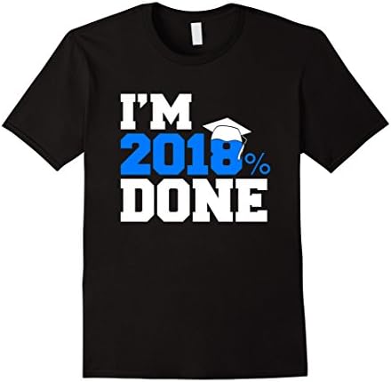 Mens I'm 2018% Done - Funny High School Or College Senior T-shirt 2XL Black
