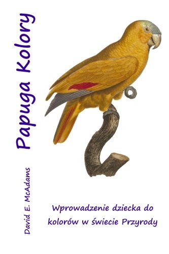 Papuga Kolory: Wprowadzenie dziecka do kolorow w swiecie Przyrody (Nauka książki dla dzieci) (Polish Edition)