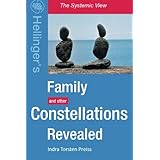 Family Constellations Revealed: Hellinger's Family and other Constellations Revealed (The Systemic View)