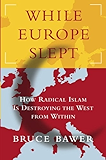 While Europe Slept: How Radical Islam is Destroying the West from Within