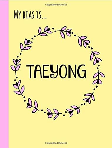 My Bias is...Taeyong: Gifts, Fans of NCT,Dream,127,U, K pop, Journal, Notebook, Lined Paper,Use for Journalling,album for photo cards,School,Art:Cool Gift: Girl,women,teens,unofficial