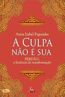 Livro A CULPA NÃO É SUA : PERDÃO: A Essência da transformação