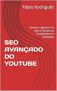 Livro SEO AVANÇADO DO YOUTUBE : Domine o Algoritmo de 2025 e Transforme Visualizações em Resultados