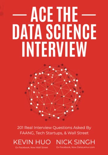 Ace the Data Science Interview: 201 Real Interview Questions Asked By FAANG, Tech Startups, & Wall Street Ace the Data Science Interview: 201 Real Interview Questions Asked By FAANG, Tech Startups, & Wall Street Paperback