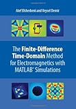 The Finite-Difference Time-Domain Method for Electromagnetics with MATLAB Simulations, Elsherbeni, Atef Z. and Demir, Veysel, 1891121715