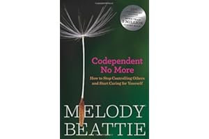 By Melody Beattie: Codependent No More: How to Stop Controlling Others and Start Caring for Yourself Second (2nd) Edition