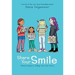 SHARE YOUR SMILE RAINAS GUIDE TO TELLING YOUR OWN STORY HC