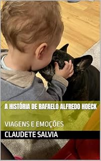 Livro A HISTÓRIA DE RAFAELO ALFREDO HOECK: VIAGENS E EMOÇÕES