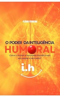 Livro O PODER DA INTELIGÊNCIA HUMORAL " Como o humor e felicidade transformam sua saúde e bem estar"