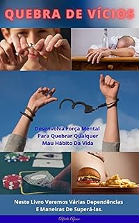 Livro Quebra de Vícios: Desenvolva Força Mental Para Quebrar Qualquer Mau Hábito Da Vida