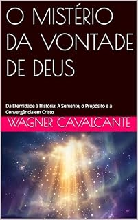 Livro O MISTÉRIO DA VONTADE DE DEUS: Da Eternidade à História: A Semente, o Propósito e a Convergência em Cristo