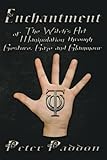 Enchantment: The Witches' Art of Manipulation by Gesture, Gaze and Glamour by Peter Paddon