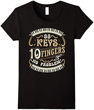 Women's 88 Keys 10 Fingers No Problem - Piano Shirt - Piano Gifts Small Black