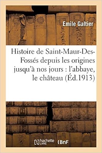 Amazon Fr Histoire De Saint Maur Des Fosses Depuis Les Origines Jusqu A Nos Jours L Abbaye Le Chateau Galtier Emile Livres
