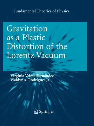 Gravitation as a Plastic Distortion of the Lorentz Vacuum (Fundamental Theories of Physics)