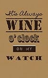 Image de It's Always Wine O'clock on My Watch: Wine Tasting Journal / Diary / Notebook (SipSwirlSwallow Wine Tasting Journals) (Volume 8)