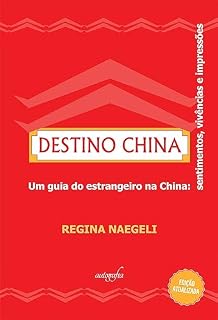 Livro Destino China: um guia do estrangeiro na China sentimentos, vivências e impressões