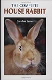 The Complete House Rabbit by Carolina James