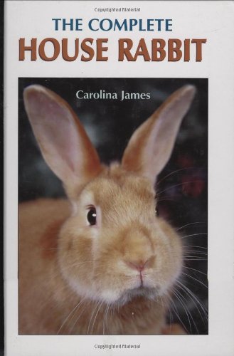 The Complete House Rabbit by Carolina James