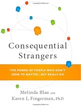 Consequential Strangers: The Power of People Who Don't Seem to Matter. . . But Really Do
