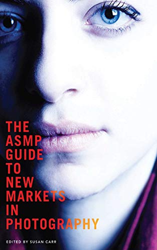 The ASMP Guide to New Markets in Photography by 