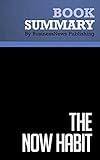 Summary: The Now Habit - Neil Fiore: A Strategic Program for Overcoming Procrastination and Enjoying Guilt-Free Play cover