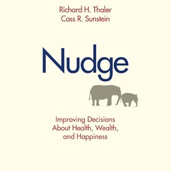 Nudge, Improving Decisions About Health, Wealth, and Happiness 