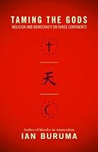Taming the Gods: Religion and Democracy on Three Continents
