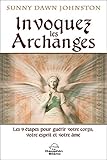 Invoquer les Archanges : Les 9 étapes pour guérir votre corps, votre esprit et votre âme by 