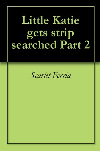 Katie gets strip searched Part 2 (Katie Gets strip searched part 1)