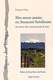 Mes trente années en Amazonie brésilienne : Au service des communautés de base by 