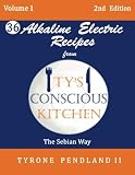 Alkaline Electric Recipes From Ty's Conscious Kitchen: The Sebian Way Volume 1: 36 Alkaline Electric Alkaline Electric Recipes From Ty's Conscious Kitchen: The Sebian Way Volume 1: 36 Alkaline Electric