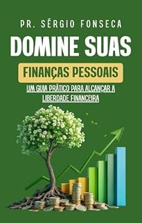 Livro Domine Suas Finanças Pessoais: Um Guia Prático para Alcançar a Liberdade Financeira
