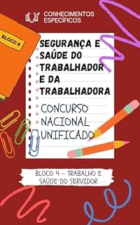 SEGURANÇA E SAÚDE DO TRABALHADOR E DA TRABALHADORA: CONCURSO NACIONAL UNIFICADO CNU (BLOCO 4: TRABALHO E SAÚDE DO SERVIDOR CONCURSO NACIONAL UNIFICADO CNU CNPU CONCURSO PÚBLICO NACIONAL)