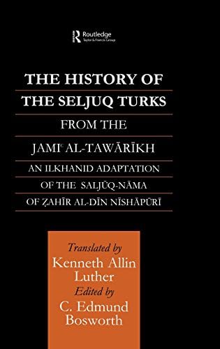 The History of the Seljuq Turks: The Saljuq-nama of Zahir al-Din Nishpuri (Routledge Studies in the History of Iran and Turkey)