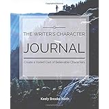 The Writer's Character Journal: Create a Varied Cast of Believable Characters (Guided Journals for Writers) (Volume 2)