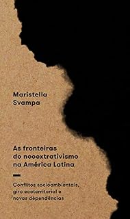 Livro As fronteiras do neoextrativismo na América Latina: Conflitos socioambientais, giro ecoterritorial e novas dependências