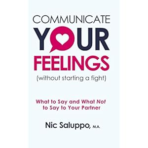Communicate Your Feelings (without starting a fight): What to Say and What Not to Say to Your Partner (Mental & Emotional Wellness)