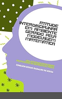 Livro ATITUDE INTERDISCIPLINAR EM AMBIENTE GERADO PELA MODELAGEM MATEMÁTICA: Uma Atividade Envolvendo Professores de Matemática/Física