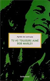 Tu as toujours aimé Bob Marley