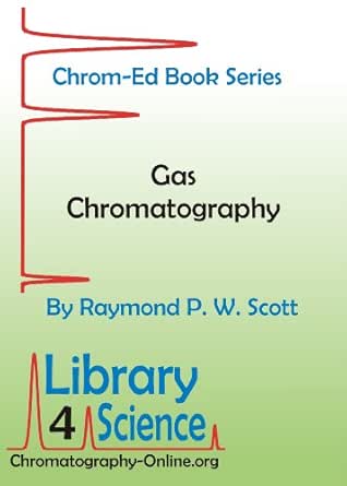 Gas Chromatography Chrom Ed Book Series Scott Raymond P W Amazon Com