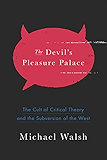 The Devil's Pleasure Palace: The Cult of Critical Theory and the Subversion of the West