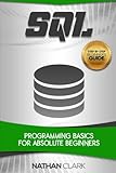 SQL: Programming Basics for Absolute Beginners (Step-By-Step SQL) (Volume 1)
