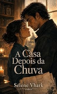 Livro A Casa Depois da Chuva: Entre as páginas de um manuscrito esquecido e a memória que insiste em voltar