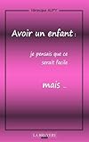 Avoir un enfant : Je pensais que ce serait facile mais... by 