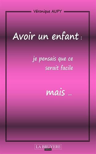 Avoir un enfant : Je pensais que ce serait facile mais... by (Paperback)