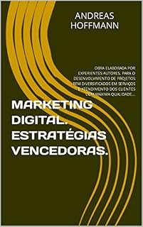 Livro MARKETING DIGITAL. ESTRATÉGIAS VENCEDORAS.: OBRA ELABORADA POR EXPERIENTES AUTORES, PARA O DESENVOLVIMENTO DE PROJETOS BEM DIVERSIFICADOS EM SERVIÇOS E ... (MARKETING E ADMINISTRAÇÃO DE EMPRESAS.)