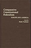 Comparative Constitutional Federalism : Europe and America, , 0313268886